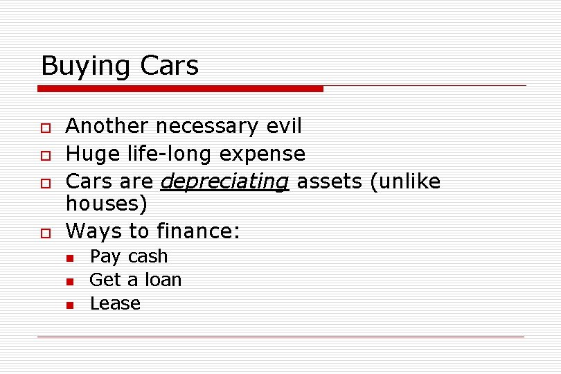 Buying Cars o o Another necessary evil Huge life-long expense Cars are depreciating assets