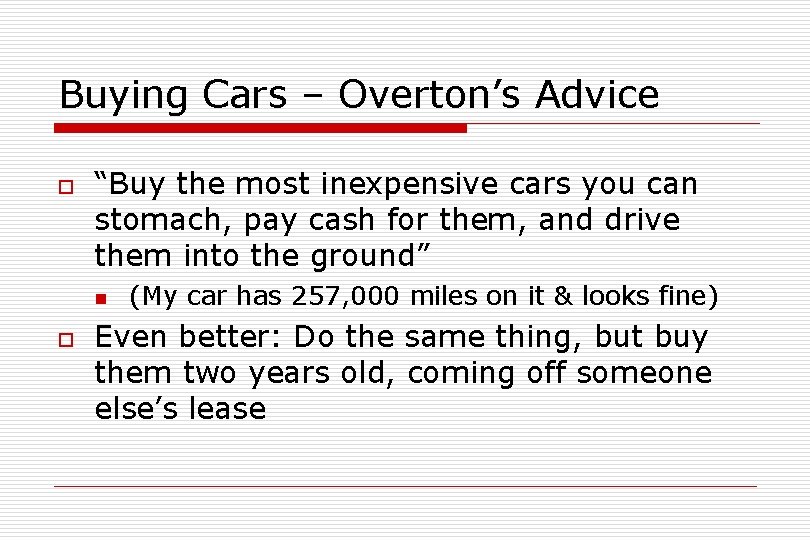 Buying Cars – Overton’s Advice o “Buy the most inexpensive cars you can stomach,