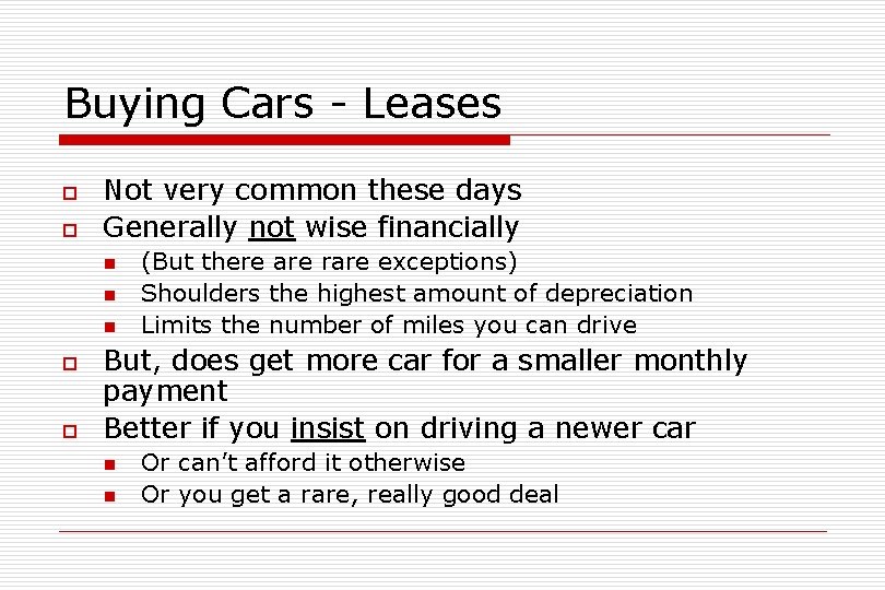 Buying Cars - Leases o o Not very common these days Generally not wise