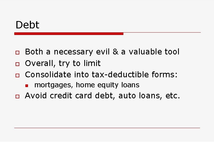 Debt o o o Both a necessary evil & a valuable tool Overall, try