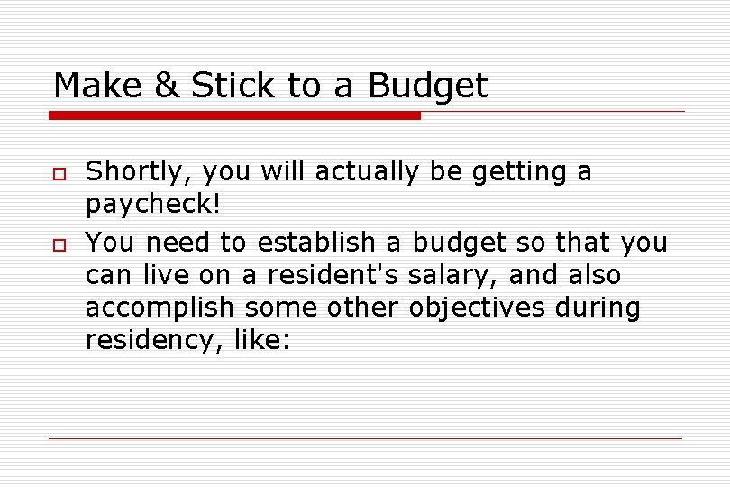 Make & Stick to a Budget o o Shortly, you will actually be getting