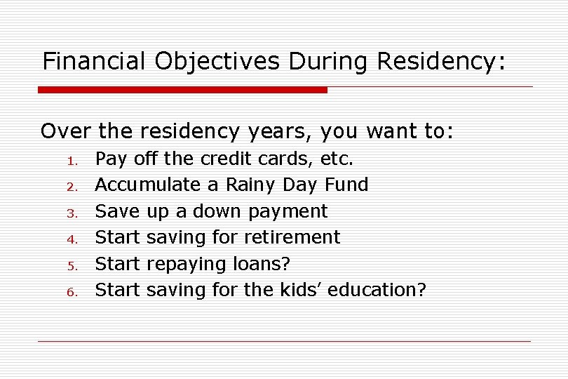 Financial Objectives During Residency: Over the residency years, you want to: 1. 2. 3.