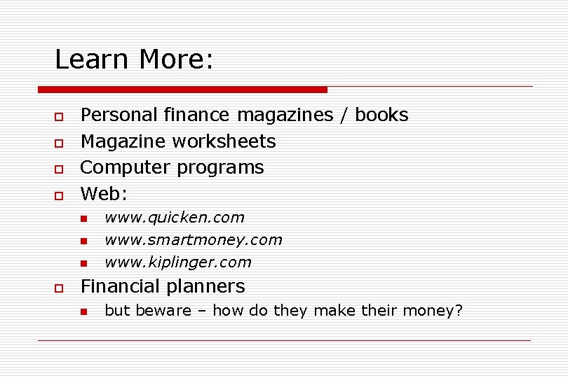 Learn More: o o Personal finance magazines / books Magazine worksheets Computer programs Web: