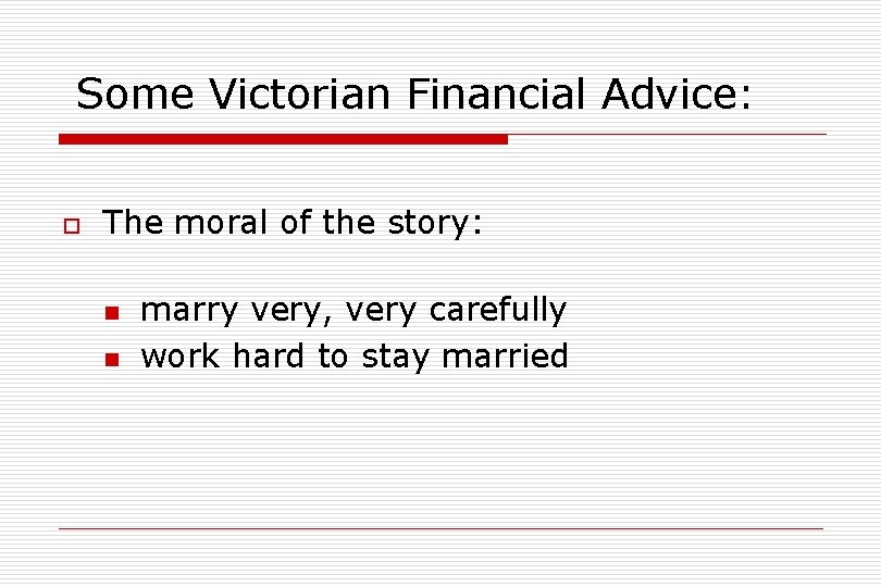 Some Victorian Financial Advice: o The moral of the story: n n marry very,