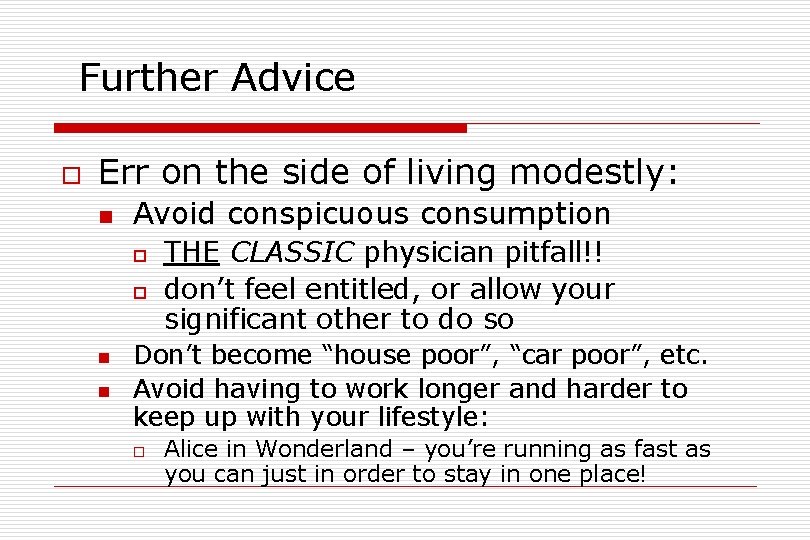 Further Advice o Err on the side of living modestly: n Avoid conspicuous consumption