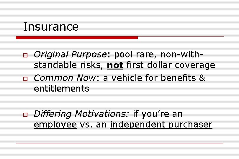 Insurance o o o Original Purpose: pool rare, non-withstandable risks, not first dollar coverage