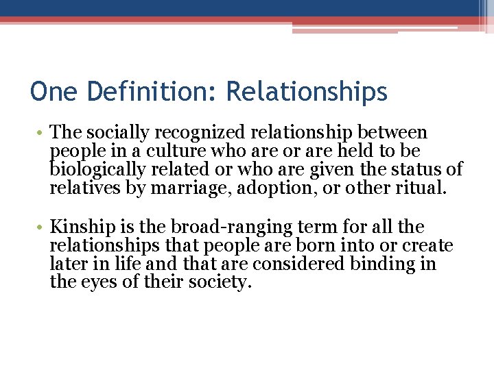 One Definition: Relationships • The socially recognized relationship between people in a culture who