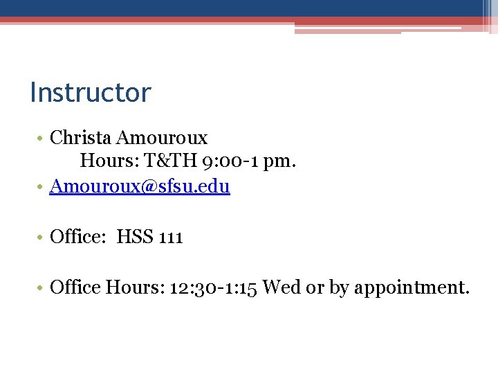 Instructor • Christa Amouroux Hours: T&TH 9: 00 -1 pm. • Amouroux@sfsu. edu •