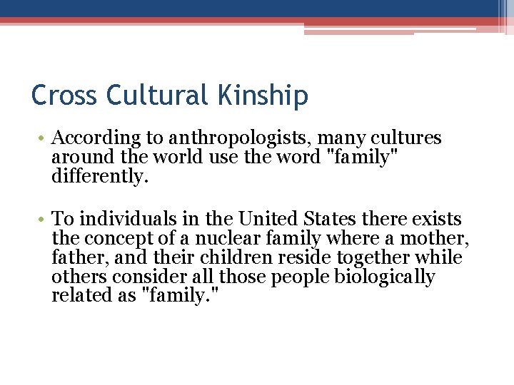 Cross Cultural Kinship • According to anthropologists, many cultures around the world use the