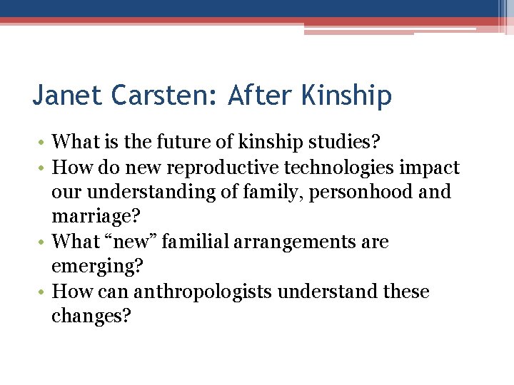 Janet Carsten: After Kinship • What is the future of kinship studies? • How