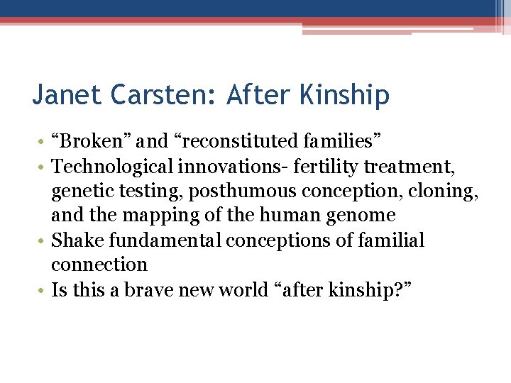 Janet Carsten: After Kinship • “Broken” and “reconstituted families” • Technological innovations- fertility treatment,