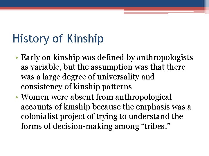 History of Kinship • Early on kinship was defined by anthropologists as variable, but