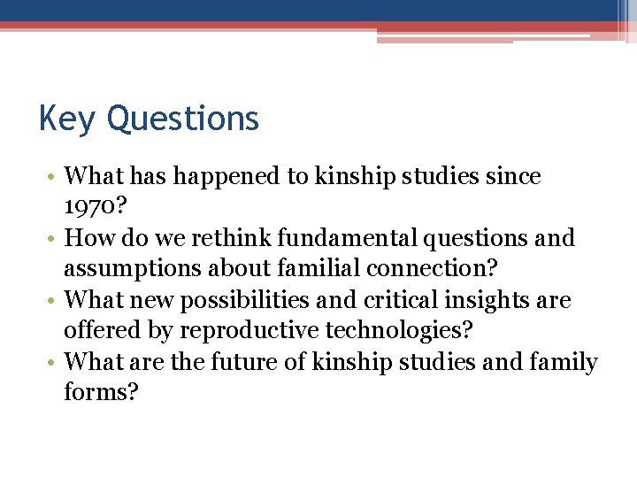 Key Questions • What has happened to kinship studies since 1970? • How do