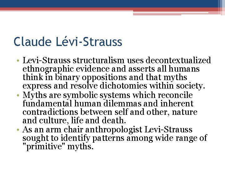 Claude Lévi-Strauss • Levi-Strauss structuralism uses decontextualized ethnographic evidence and asserts all humans think