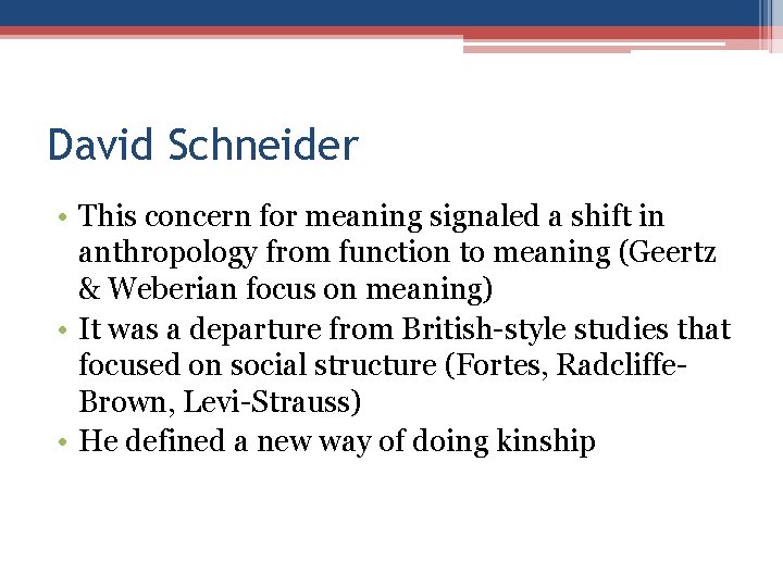 David Schneider • This concern for meaning signaled a shift in anthropology from function