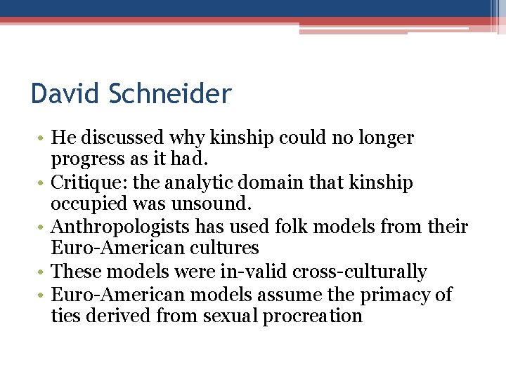 David Schneider • He discussed why kinship could no longer progress as it had.