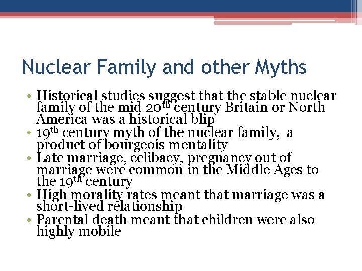 Nuclear Family and other Myths • Historical studies suggest that the stable nuclear family
