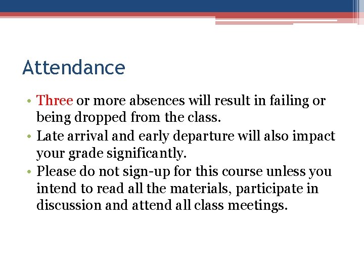 Attendance • Three or more absences will result in failing or being dropped from