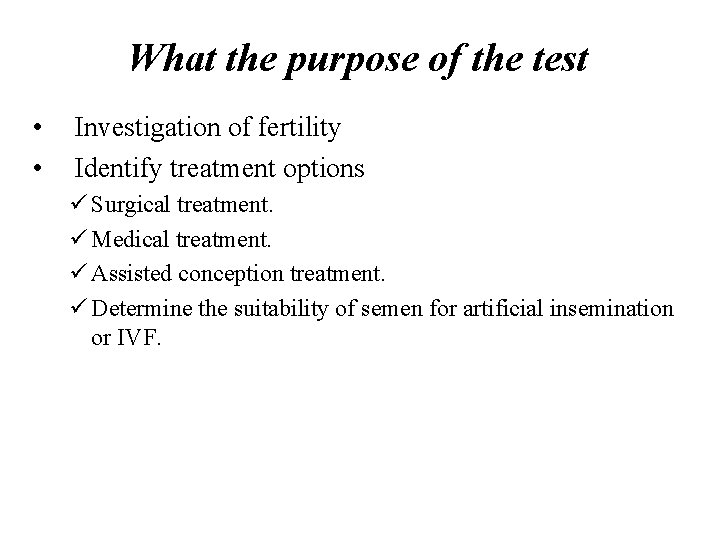 What the purpose of the test • • Investigation of fertility Identify treatment options