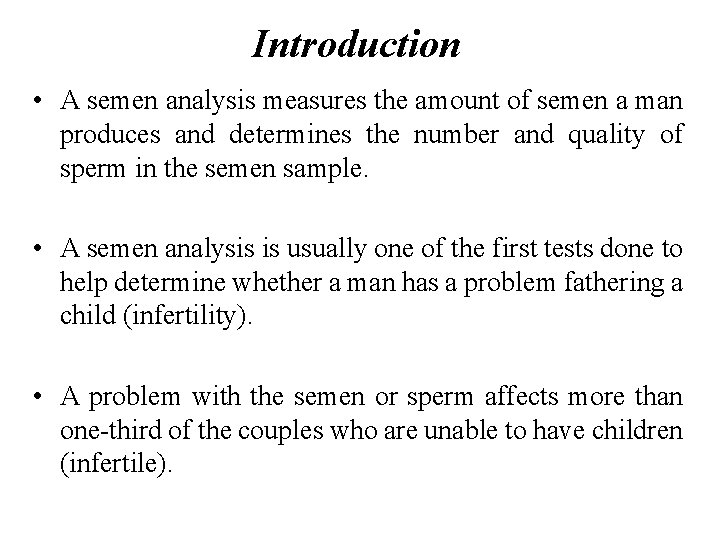 Introduction • A semen analysis measures the amount of semen a man produces and