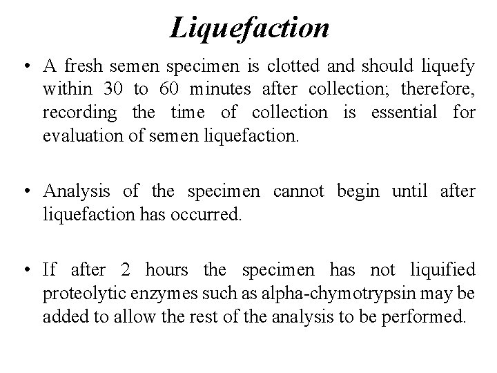 Liquefaction • A fresh semen specimen is clotted and should liquefy within 30 to