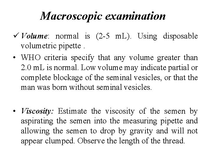 Macroscopic examination ü Volume: normal is (2 -5 m. L). Using disposable volumetric pipette.