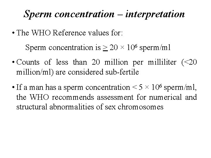 Sperm concentration – interpretation • The WHO Reference values for: Sperm concentration is >