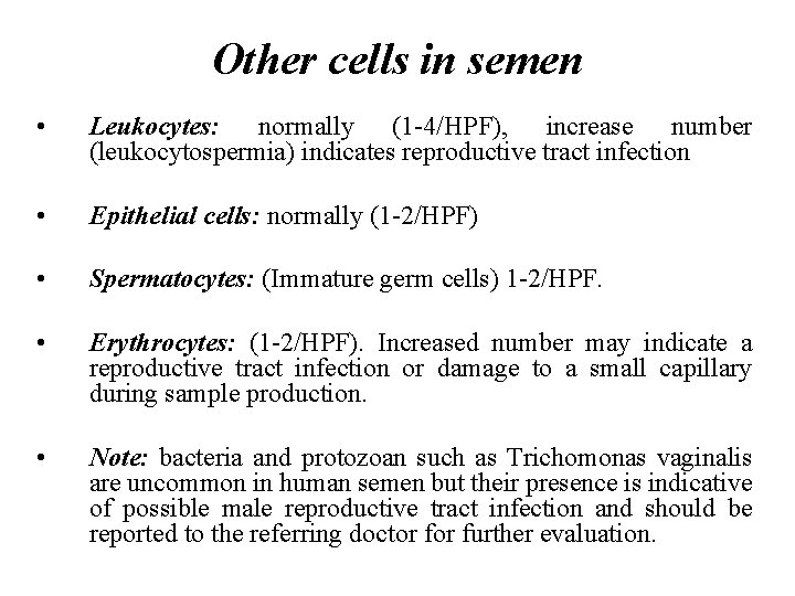 Other cells in semen • Leukocytes: normally (1 -4/HPF), increase number (leukocytospermia) indicates reproductive