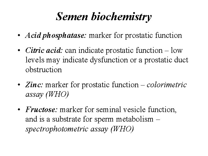 Semen biochemistry • Acid phosphatase: marker for prostatic function • Citric acid: can indicate