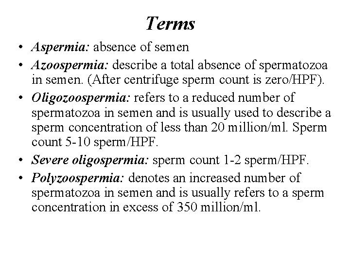 Terms • Aspermia: absence of semen • Azoospermia: describe a total absence of spermatozoa