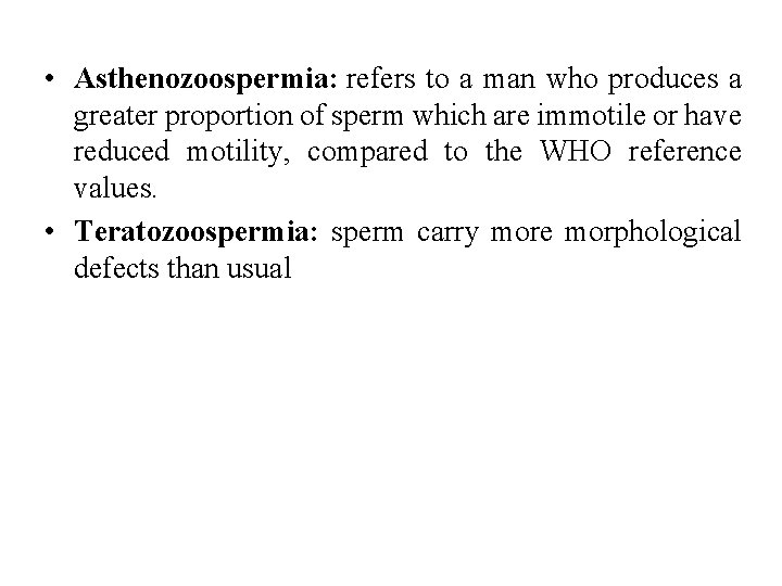  • Asthenozoospermia: refers to a man who produces a greater proportion of sperm