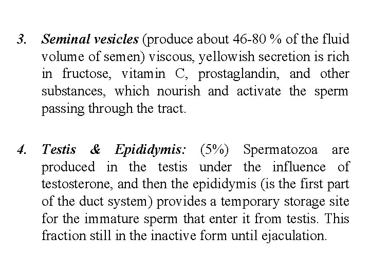 3. Seminal vesicles (produce about 46 -80 % of the fluid volume of semen)