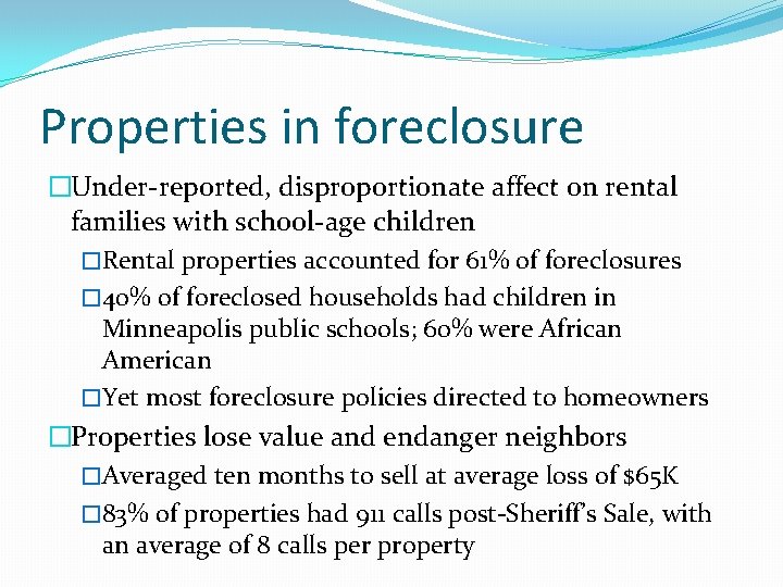 Properties in foreclosure �Under-reported, disproportionate affect on rental families with school-age children �Rental properties