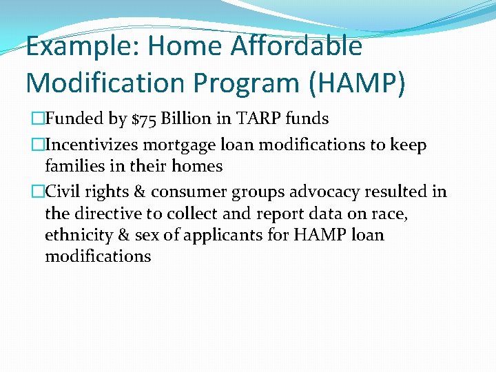Example: Home Affordable Modification Program (HAMP) �Funded by $75 Billion in TARP funds �Incentivizes