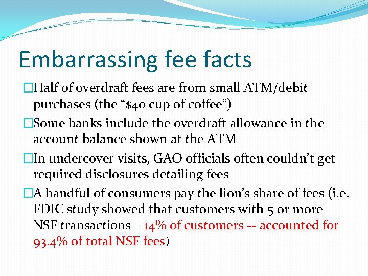 Embarrassing fee facts �Half of overdraft fees are from small ATM/debit purchases (the “$40