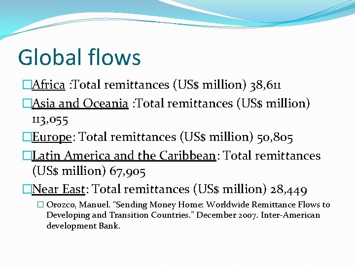 Global flows �Africa : Total remittances (US$ million) 38, 611 �Asia and Oceania :