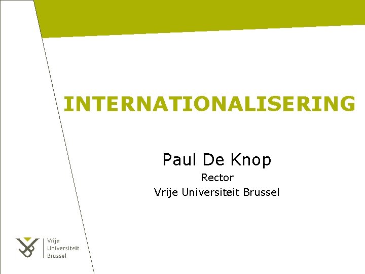 INTERNATIONALISERING Paul De Knop Rector Vrije Universiteit Brussel 