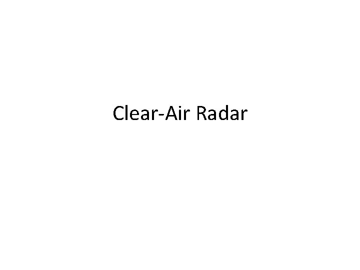Clear-Air Radar 