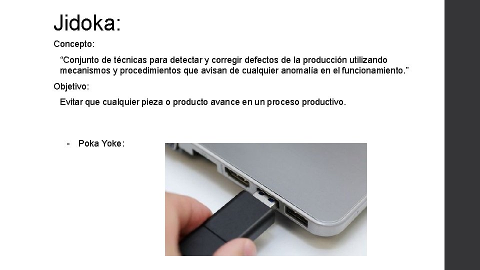 Jidoka: Concepto: “Conjunto de técnicas para detectar y corregir defectos de la producción utilizando