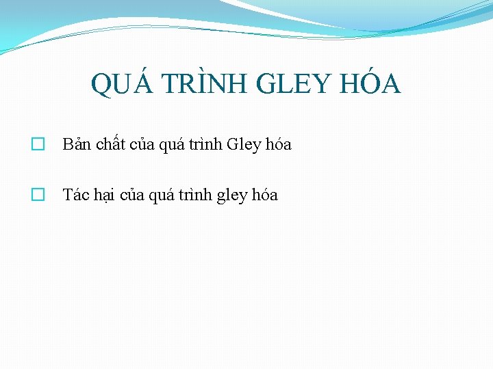 QUÁ TRÌNH GLEY HÓA � Bản chất của quá trình Gley hóa � Tác