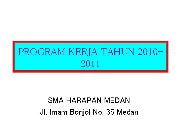 PROGRAM KERJA TAHUN 20102011 SMA HARAPAN MEDAN Jl. Imam Bonjol No. 35 Medan 