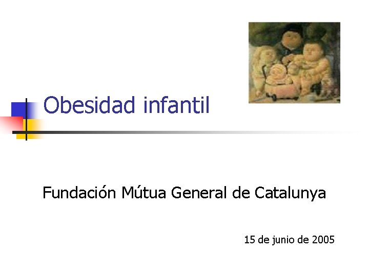 Obesidad infantil Fundación Mútua General de Catalunya 15 de junio de 2005 
