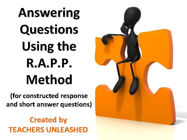 Answering Questions Using the R. A. P. P. Method (for constructed response and short