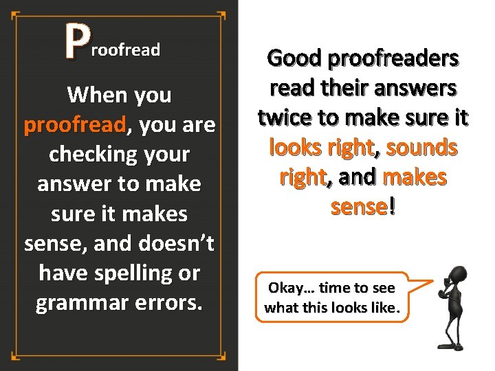 P roofread When you proofread, you are checking your answer to make sure it