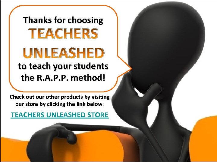 Thanks for choosing TEACHERS UNLEASHED to teach your students the R. A. P. P.