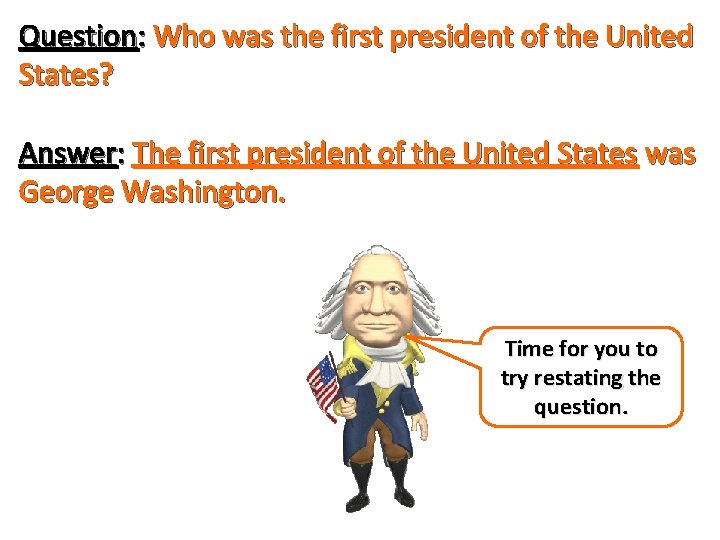 Question: Who was the first president of the United States? Answer: The first president