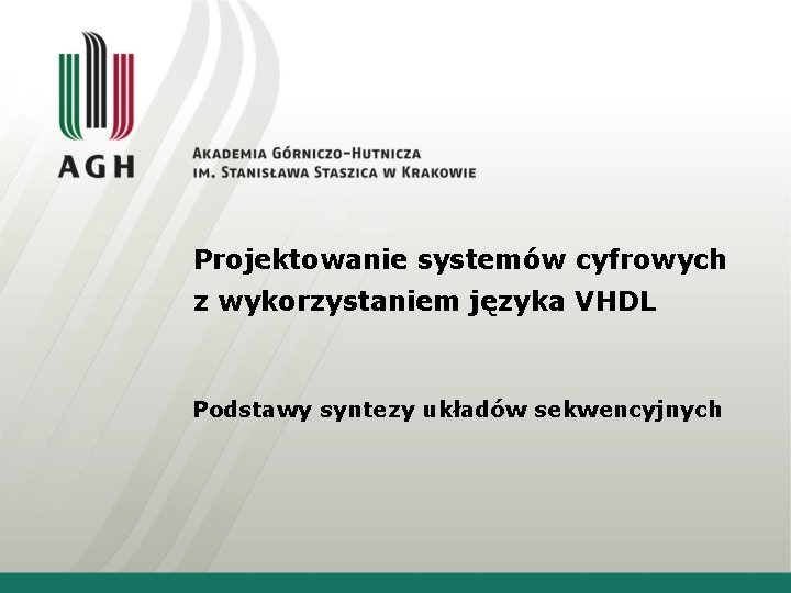 Projektowanie systemów cyfrowych z wykorzystaniem języka VHDL Podstawy syntezy układów sekwencyjnych 