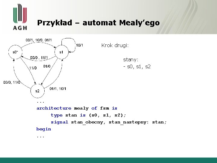 Przykład – automat Mealy’ego , Krok drugi: stany: - s 0, s 1, s