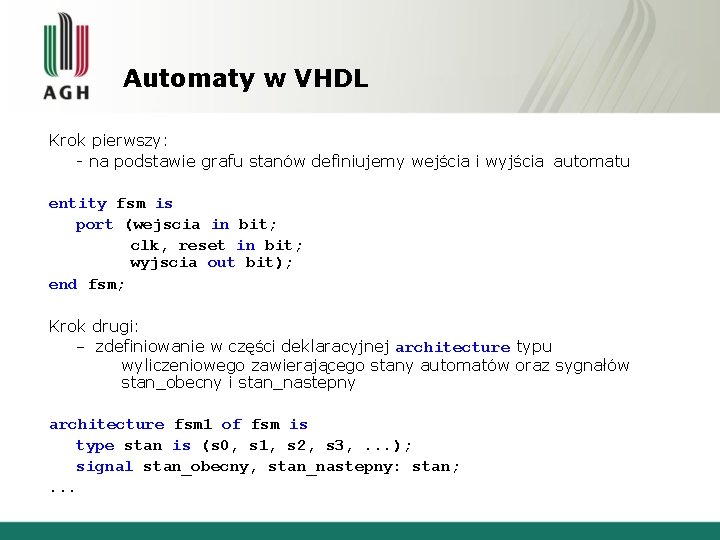 Automaty w VHDL Krok pierwszy: - na podstawie grafu stanów definiujemy wejścia i wyjścia