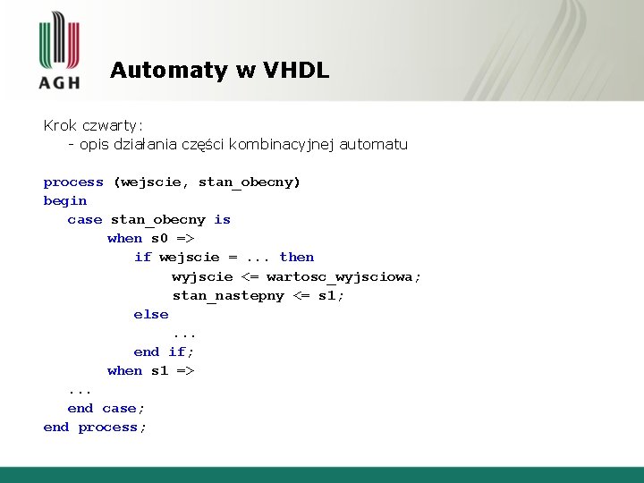 Automaty w VHDL Krok czwarty: - opis działania części kombinacyjnej automatu process (wejscie, stan_obecny)